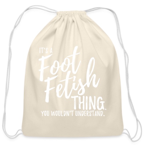 IT'S A FOOT FETISH THING. - Cotton Drawstring Bag