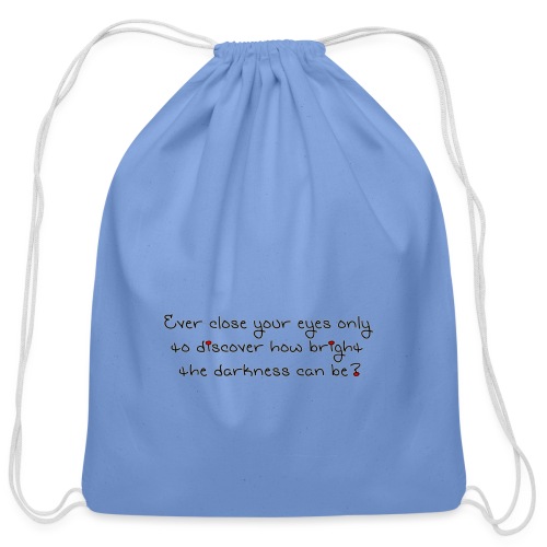 Ever close your eyes to discover how bright ... - Cotton Drawstring Bag