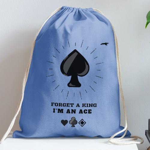 Forget A King I'm An Ace - Cotton Drawstring Bag