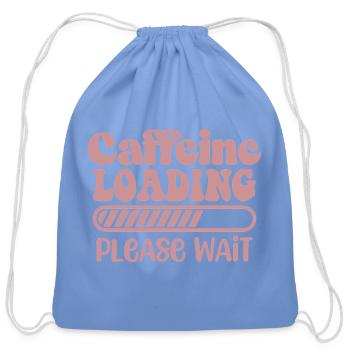 Caffeine Loading Please Wait Funny Humor Sarcastic - Cotton Drawstring Bag - carolina blue - Front