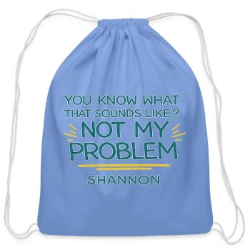 Not My Problem Shannon Quote Tee - Cotton Drawstring Bag - carolina blue - Front