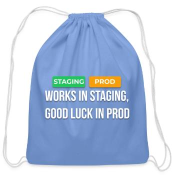Works In Staging Good Luck In Prod Dev T-Shirt - Cotton Drawstring Bag - carolina blue - Front