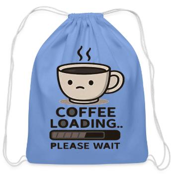 Coffee Loading Please Wait Funny Coffee Design - Cotton Drawstring Bag - carolina blue - Front