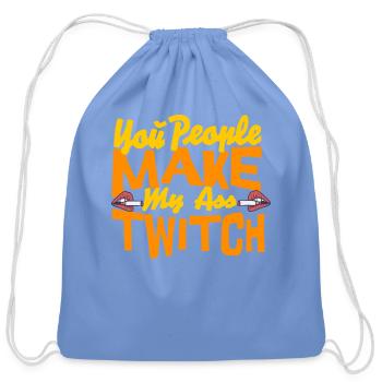 You People Make My Ass Twitch - Cotton Drawstring Bag - carolina blue - Front
