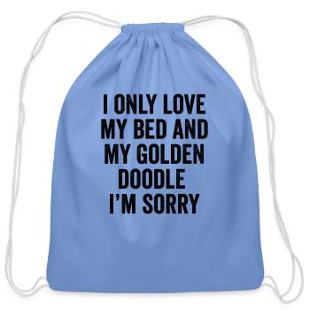 I Only Love My Bed And My Goldendoodle I'm Sorry - Cotton Drawstring Bag - carolina blue - Front