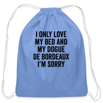 I Only Love My Bed And My Dogue De Bordeaux - Cotton Drawstring Bag - carolina blue - Front