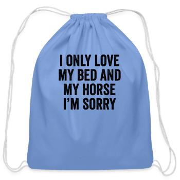 I Only Love My Bed And My Horse I'm Sorry - Cotton Drawstring Bag - carolina blue - Front