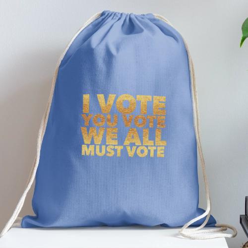 I Vote You Vote We All Must Vote - Cotton Drawstring Bag