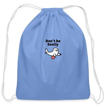 Don’t Be Seally – Cute Seal Pun - Cotton Drawstring Bag - carolina blue - Front