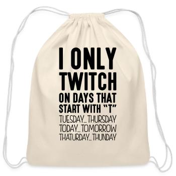 i only twitch on days that start with t - Cotton Drawstring Bag - natural - Front