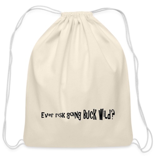 Ever risk going Buck Wild - quote - Cotton Drawstring Bag