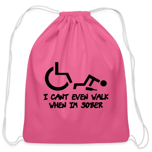 A wheelchair user also can't walk when he is sober - Cotton Drawstring Bag