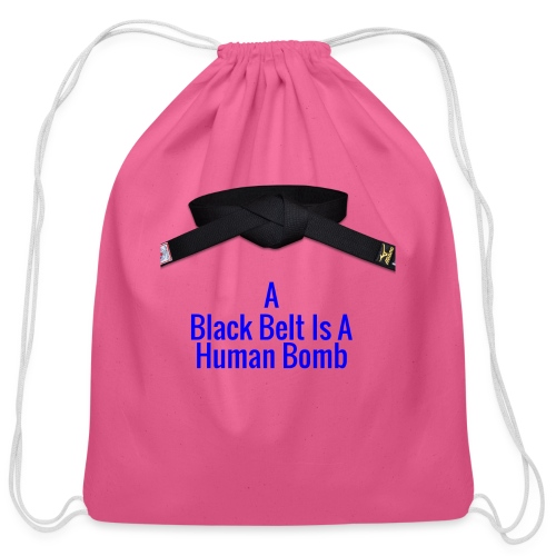 A Blackbelt Is A Human Bomb - Cotton Drawstring Bag