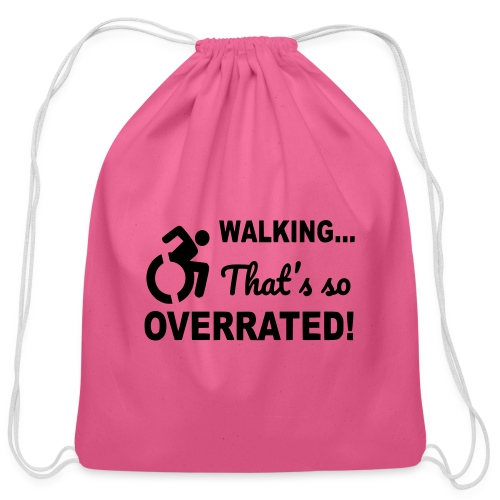 Walking that is overrated. Wheelchair humor # - Cotton Drawstring Bag