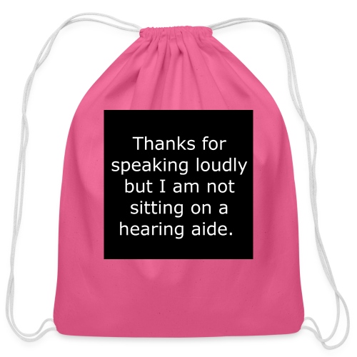 THANKS FOR SPEAKING LOUDLY BUT i AM NOT SITTING... - Cotton Drawstring Bag