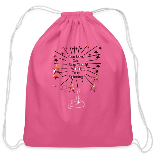 Your Love Can Stop The World From Spinning - Cotton Drawstring Bag