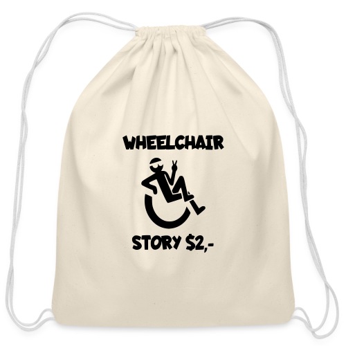 I tell you my wheelchair story for $2. Humor # - Cotton Drawstring Bag