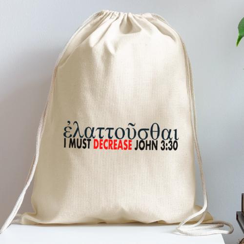 I must Decrease John 3 30 - Cotton Drawstring Bag