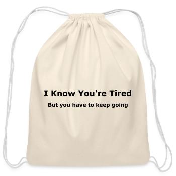 I Know You're Tired, But you have to keep going - Cotton Drawstring Bag - natural - Front