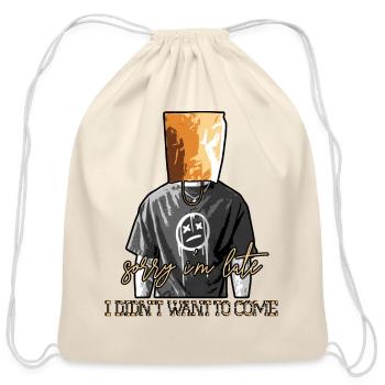 Sorry Im Late I Didnt Want To Come - Cotton Drawstring Bag - natural - Front