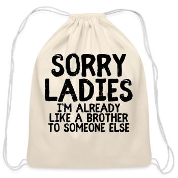 Sorry Ladies I'M Already Like A Brother Single - Cotton Drawstring Bag - natural - Front