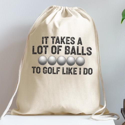 It Takes A Lot Of Balls Funny Sarcastic Quote - Cotton Drawstring Bag