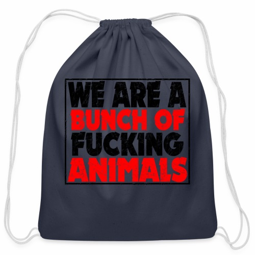 Cooler We Are A Bunch Of Fucking Animals Saying - Cotton Drawstring Bag