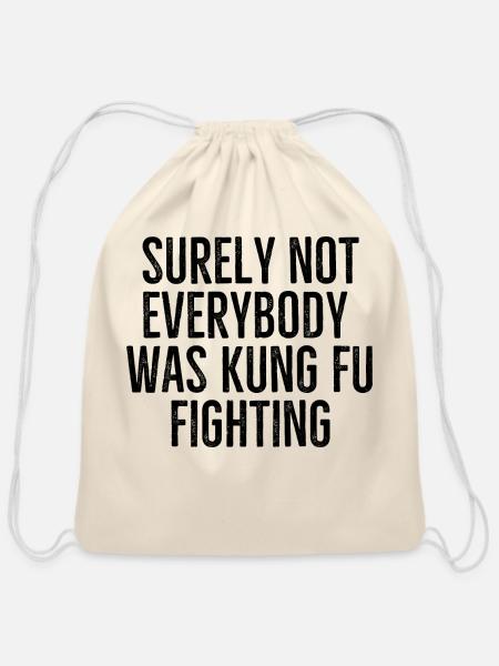 Surely Not Everybody Was Kung Fu Fighting - Cotton Drawstring Bag - natural