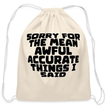 Sorry For The Mean, Awful, Accurate Things I Said2 - Cotton Drawstring Bag - natural - Front