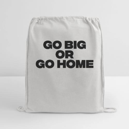 go big or go home - Cotton Drawstring Bag