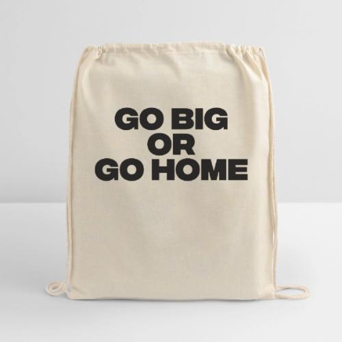 go big or go home - Cotton Drawstring Bag
