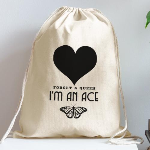 Forget A Queen I'm An Ace - Cotton Drawstring Bag