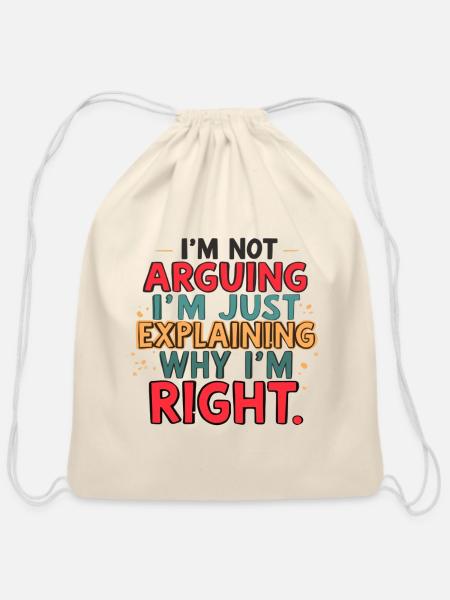 Not Arguing, Explaining Why I'm Right T-Shirt - Cotton Drawstring Bag - natural