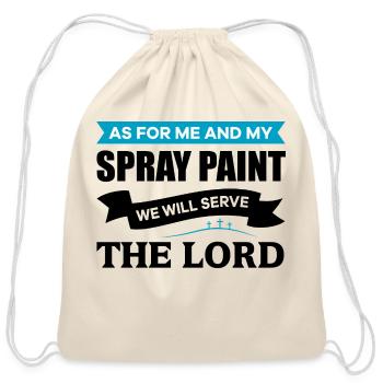 As For Me And My Spray Paint We Will Serve The - Cotton Drawstring Bag - natural - Front