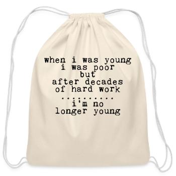 After Decades Of Hard Work, I'm No Longer Young 2 - Cotton Drawstring Bag - natural - Front