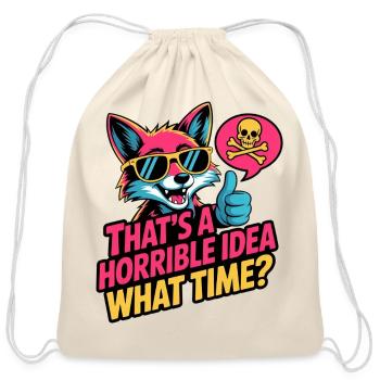 Horrible Idea What Time Funny Sarcastic Quote - Cotton Drawstring Bag - natural - Front