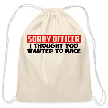 Sorry Officer I Thought You Wanted To Race - Cotton Drawstring Bag - natural - Front