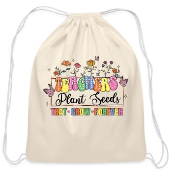 Teachers Plant Seeds That Grow Forever - Cotton Drawstring Bag - natural - Front
