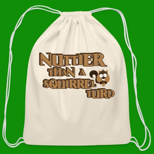 Nuttier Than A Squirrel Turd - Cotton Drawstring Bag