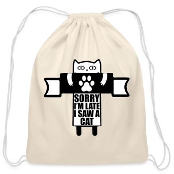 sorry i'm late i saw a cat, funny gift for cats. - Cotton Drawstring Bag - natural - Front