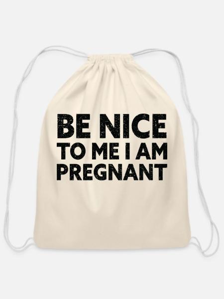 Be Nice To Me I m Pregnant New Mother - Cotton Drawstring Bag - natural