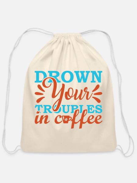 Drown Your Troubles in Coffee - Cotton Drawstring Bag - natural