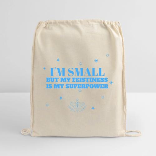 I'm Small But Feistiness Is My Superpower. - Cotton Drawstring Bag