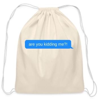 are you kidding me?!, Blue chat bubble, text messa - Cotton Drawstring Bag - natural - Front