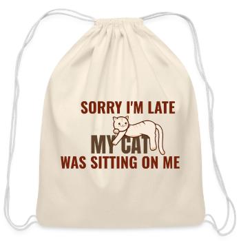 Sorry I'm Late My Cat Was Sitting On Me – Funny Ca - Cotton Drawstring Bag - natural - Front