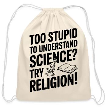 Too Stupid to Understand Science? Try Religion! - Cotton Drawstring Bag - natural - Front