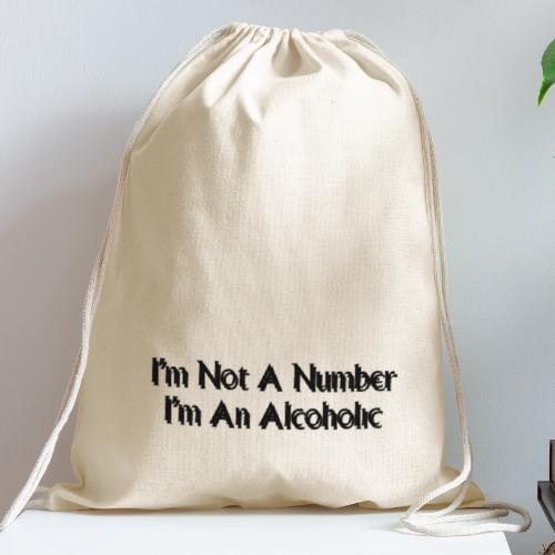 I m Not A Number I m An Alcoholic black - Cotton Drawstring Bag