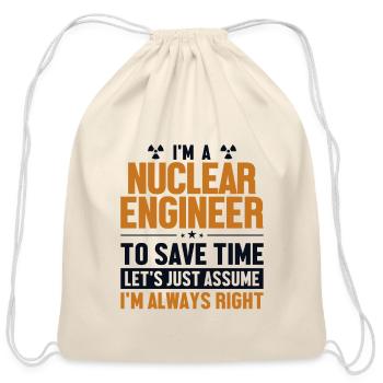 Nuclear Engineer Let's Assume I'm Right Nuclear - Cotton Drawstring Bag - natural - Front
