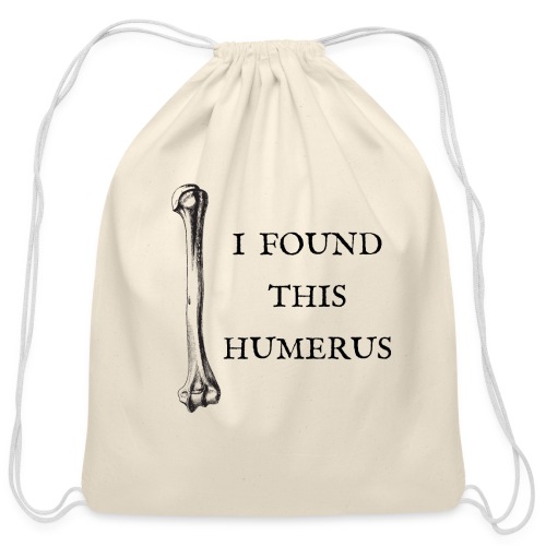 I found this humerus - Cotton Drawstring Bag