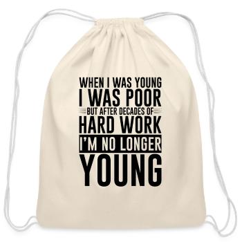 After Decades Of Hard Work, I'm No Longer Young 4 - Cotton Drawstring Bag - natural - Front